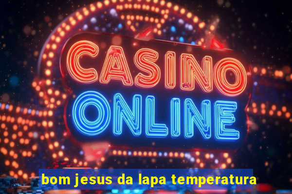 bom jesus da lapa temperatura